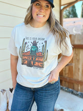 Load image into Gallery viewer, This Is Your Dream Tee